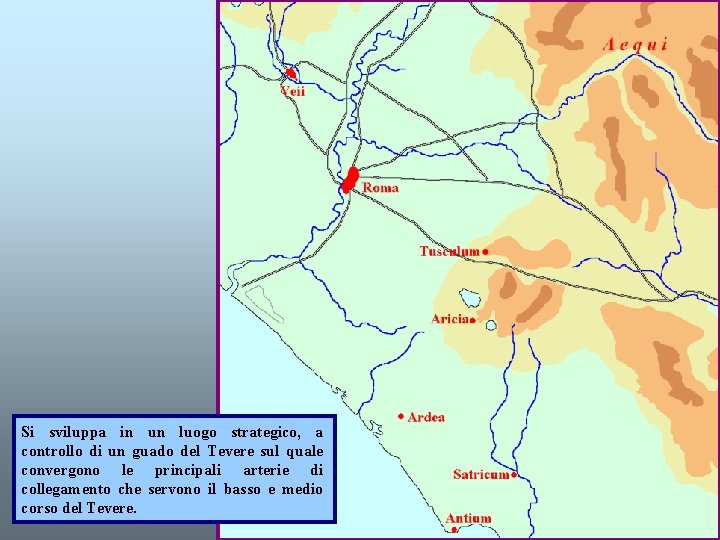 Si sviluppa in un luogo strategico, a controllo di un guado del Tevere sul