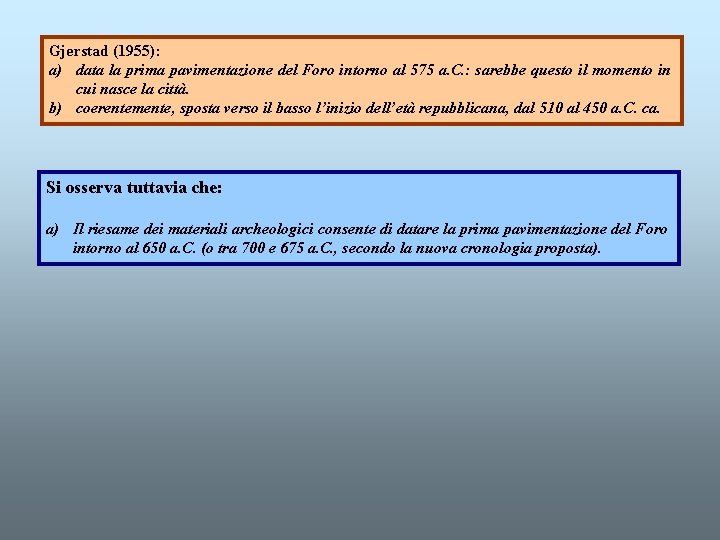 Gjerstad (1955): a) data la prima pavimentazione del Foro intorno al 575 a. C.