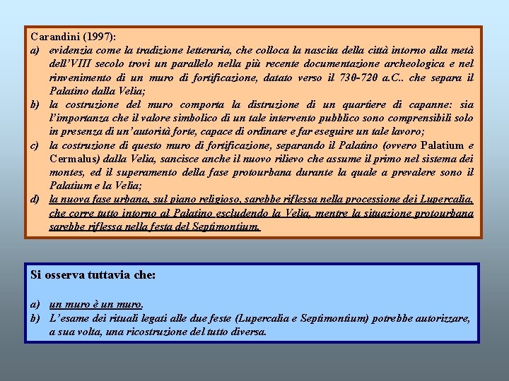 Carandini (1997): a) evidenzia come la tradizione letteraria, che colloca la nascita della città