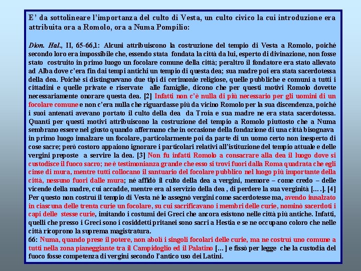 E’ da sottolineare l’importanza del culto di Vesta, un culto civico la cui introduzione