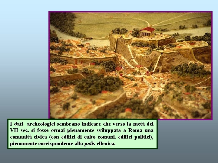 I dati archeologici sembrano indicare che verso la metà del VII sec. si fosse