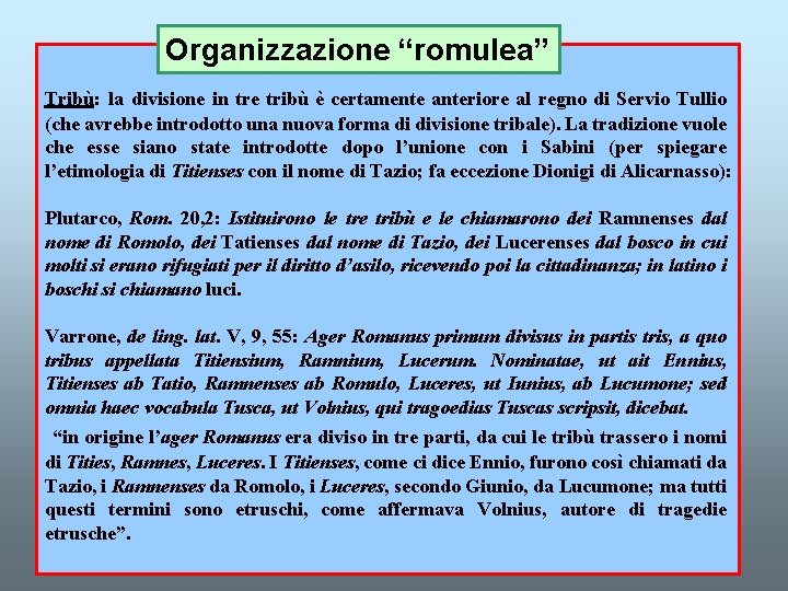 Organizzazione “romulea” Tribù: la divisione in tre tribù è certamente anteriore al regno di