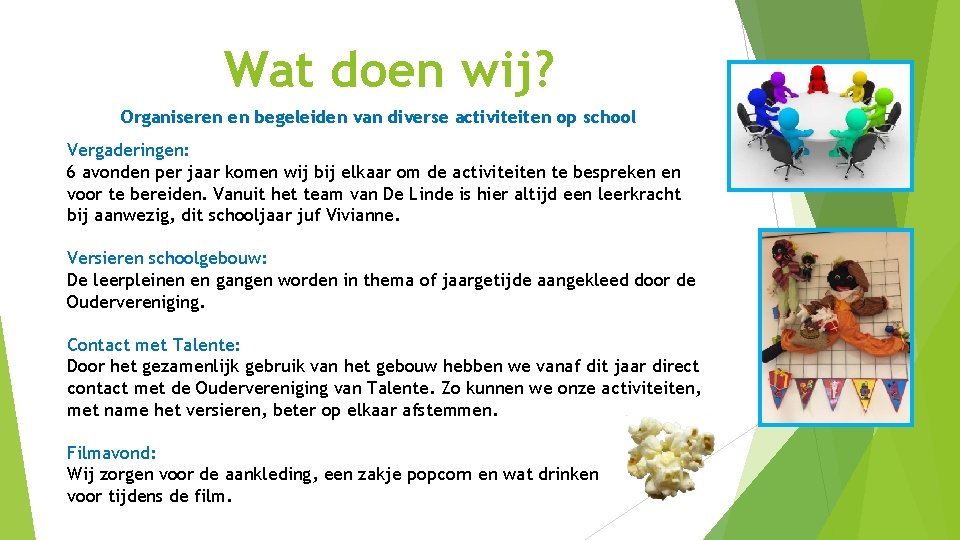 Wat doen wij? Organiseren en begeleiden van diverse activiteiten op school Vergaderingen: 6 avonden