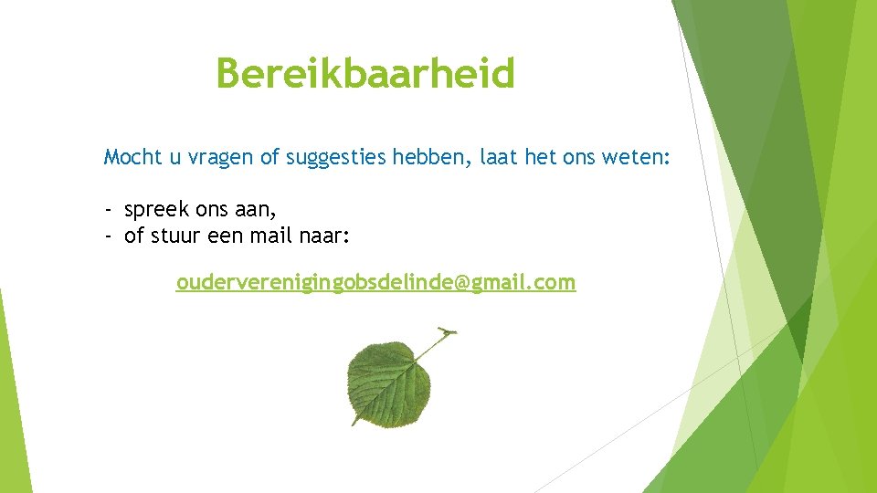 Bereikbaarheid Mocht u vragen of suggesties hebben, laat het ons weten: - spreek ons