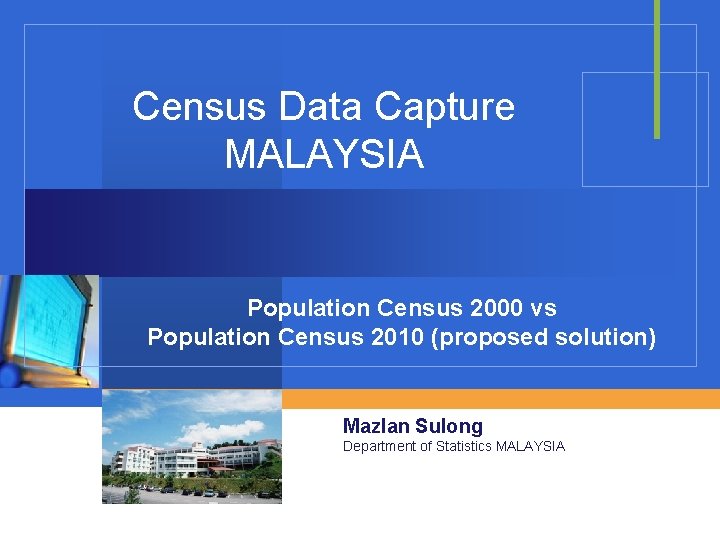 Census Data Capture MALAYSIA Population Census 2000 vs Population Census 2010 (proposed solution) Mazlan