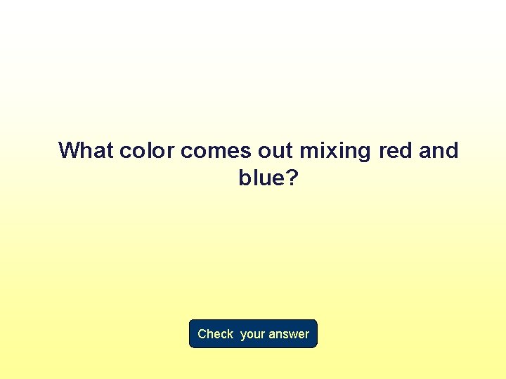 What color comes out mixing red and blue? Check your answer 