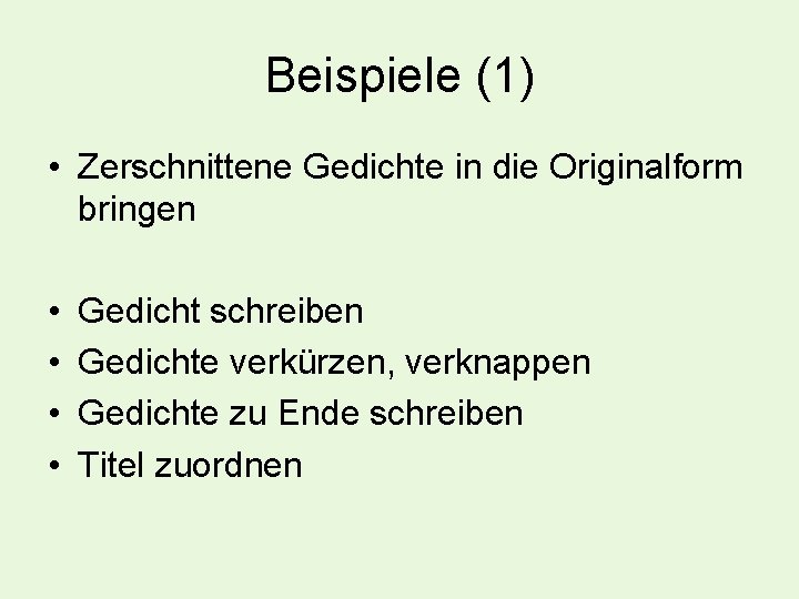 Beispiele (1) • Zerschnittene Gedichte in die Originalform bringen • • Gedicht schreiben Gedichte