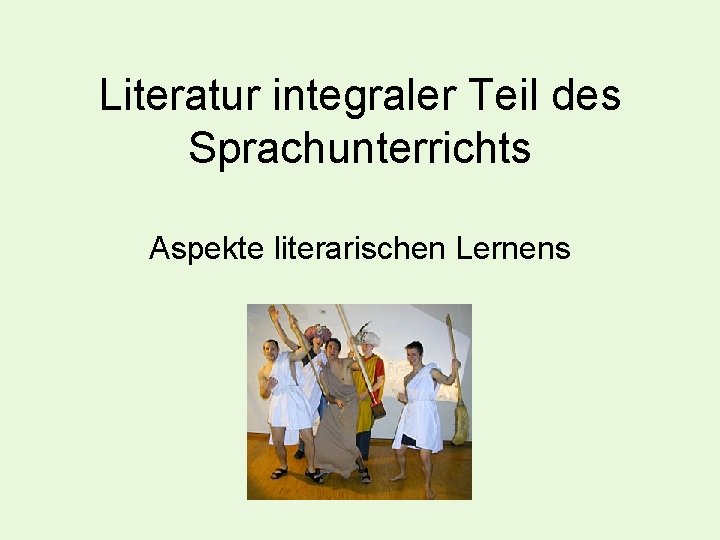 Literatur integraler Teil des Sprachunterrichts Aspekte literarischen Lernens 