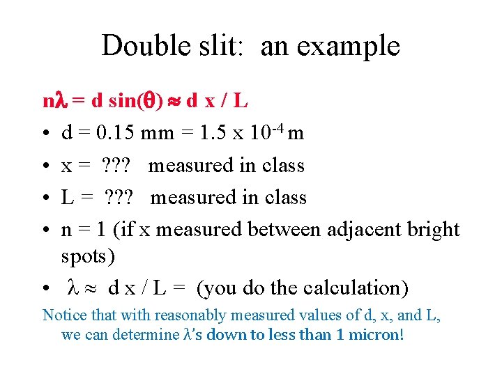 Double slit: an example n = d sin( ) d x / L •