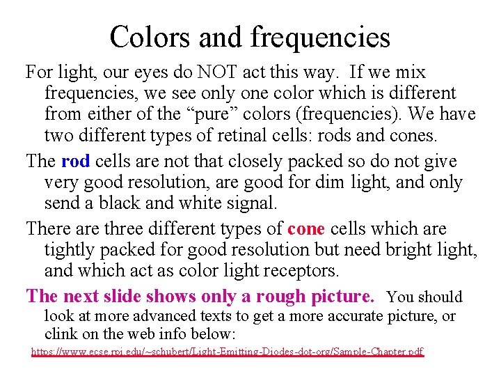 Colors and frequencies For light, our eyes do NOT act this way. If we