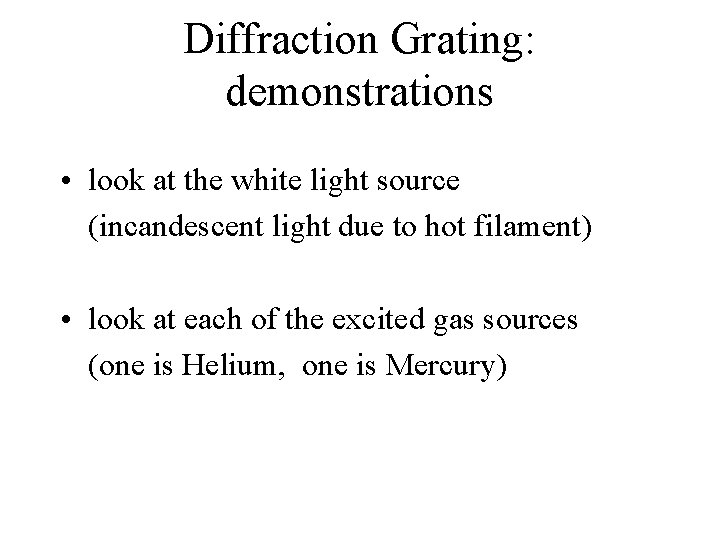 Diffraction Grating: demonstrations • look at the white light source (incandescent light due to