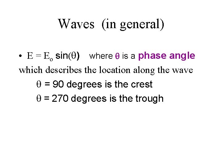 Waves (in general) • E = Eo sin( ) where is a phase angle