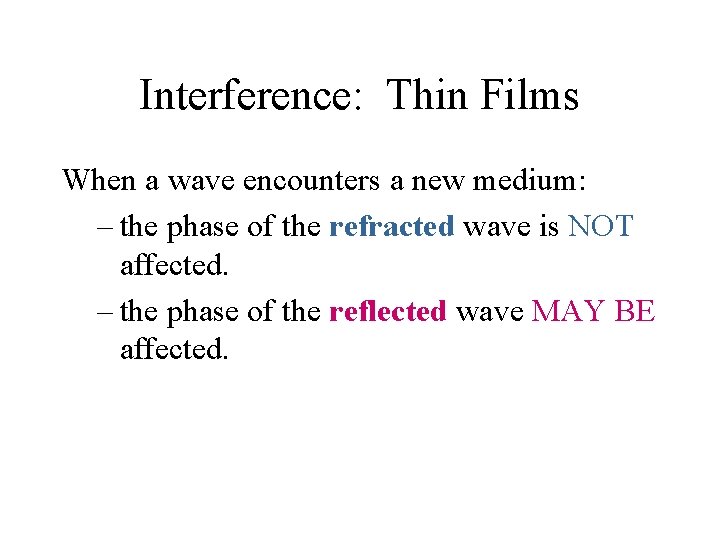 Interference: Thin Films When a wave encounters a new medium: – the phase of