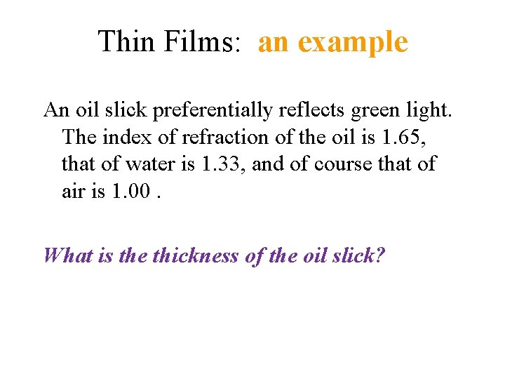 Thin Films: an example An oil slick preferentially reflects green light. The index of
