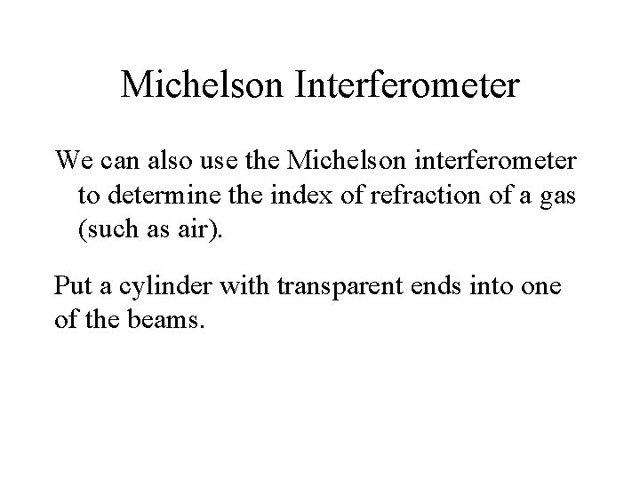Michelson Interferometer We can also use the Michelson interferometer to determine the index of