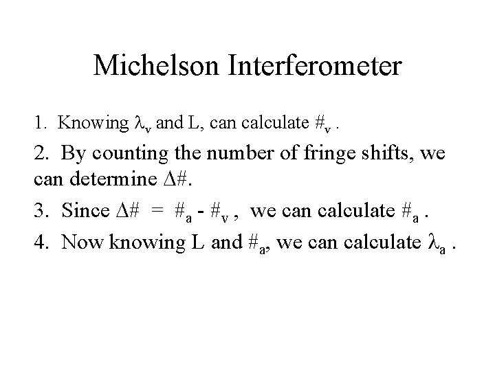 Michelson Interferometer 1. Knowing v and L, can calculate #v. 2. By counting the