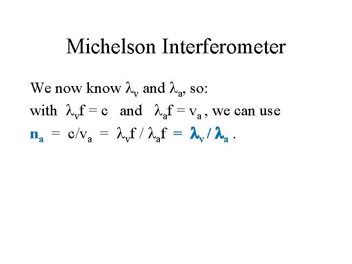 Michelson Interferometer We now know v and a, so: with vf = c and