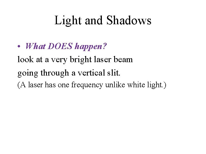 Light and Shadows • What DOES happen? look at a very bright laser beam