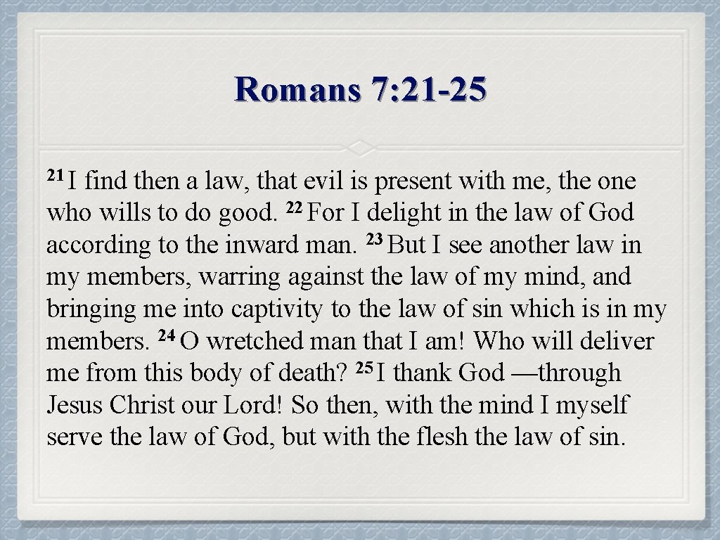 Romans 7 Romans 7 21 25 21 I