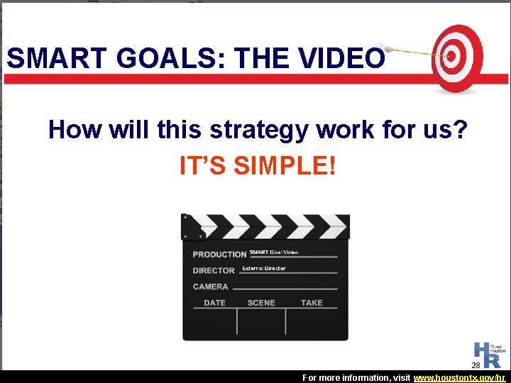 SMART GOALS: THE VIDEO How will this strategy work for us? IT’S SIMPLE! 28 SMART GOALS: THE VIDEO How will this strategy work for us? IT’S SIMPLE! 28
