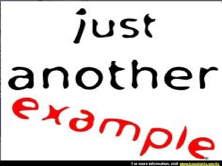 36 36 For more information, visit www. houstontx. gov/hr 36 36 For more information, visit www. houstontx. gov/hr