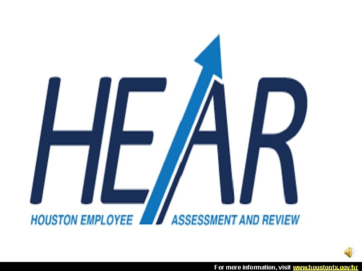 For more information, visit www. houstontx. gov/hr For more information, visit www. houstontx. gov/hr