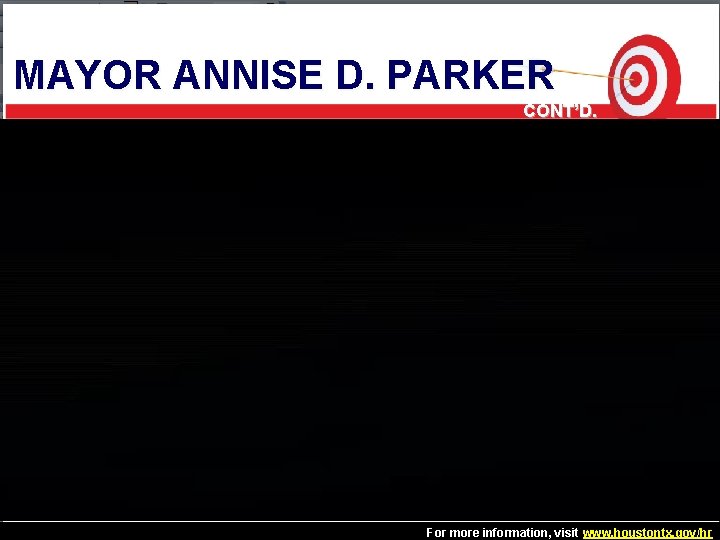 MAYOR ANNISE D. PARKER CONT’D. 6 For more information, visit www. houstontx. gov/hr MAYOR ANNISE D. PARKER CONT’D. 6 For more information, visit www. houstontx. gov/hr