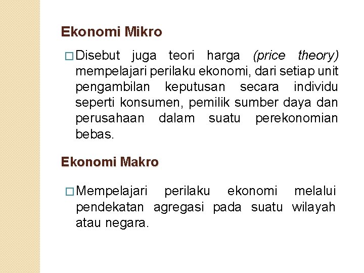 Ekonomi Mikro � Disebut juga teori harga (price theory) mempelajari perilaku ekonomi, dari setiap