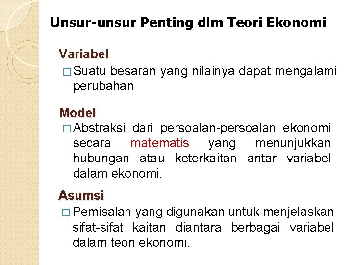 Unsur-unsur Penting dlm Teori Ekonomi Variabel � Suatu besaran yang nilainya dapat mengalami perubahan