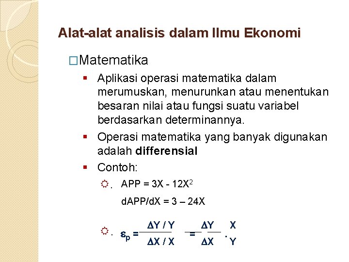 Alat-alat analisis dalam Ilmu Ekonomi �Matematika § Aplikasi operasi matematika dalam merumuskan, menurunkan atau