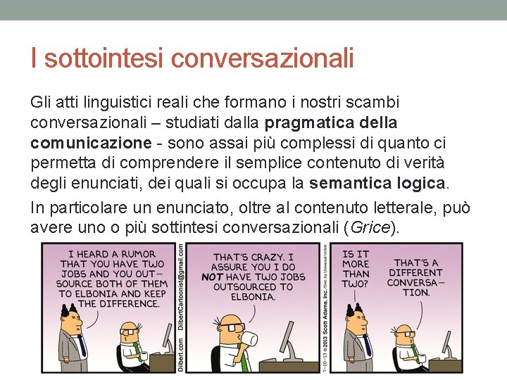 I sottointesi conversazionali Gli atti linguistici reali che formano i nostri scambi conversazionali – I sottointesi conversazionali Gli atti linguistici reali che formano i nostri scambi conversazionali –