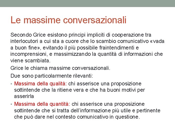 Le massime conversazionali Secondo Grice esistono principi impliciti di cooperazione tra interlocutori a cui Le massime conversazionali Secondo Grice esistono principi impliciti di cooperazione tra interlocutori a cui