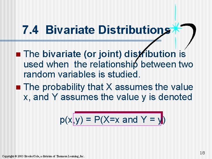 7. 4 Bivariate Distributions The bivariate (or joint) distribution is used when the relationship
