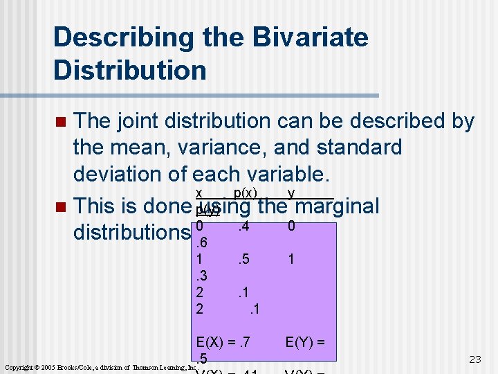 Describing the Bivariate Distribution The joint distribution can be described by the mean, variance,