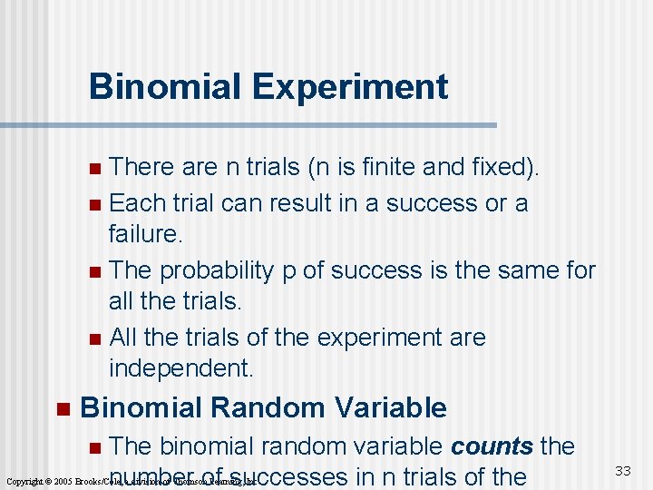 Binomial Experiment There are n trials (n is finite and fixed). n Each trial