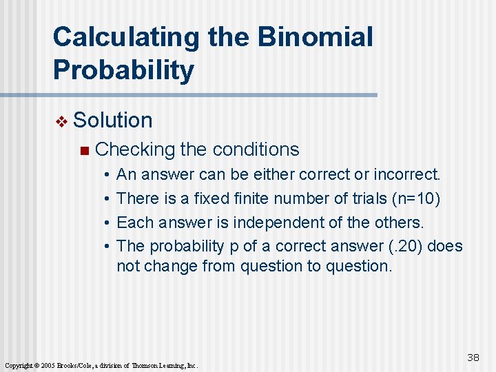 Calculating the Binomial Probability v Solution n Checking the conditions • • An answer