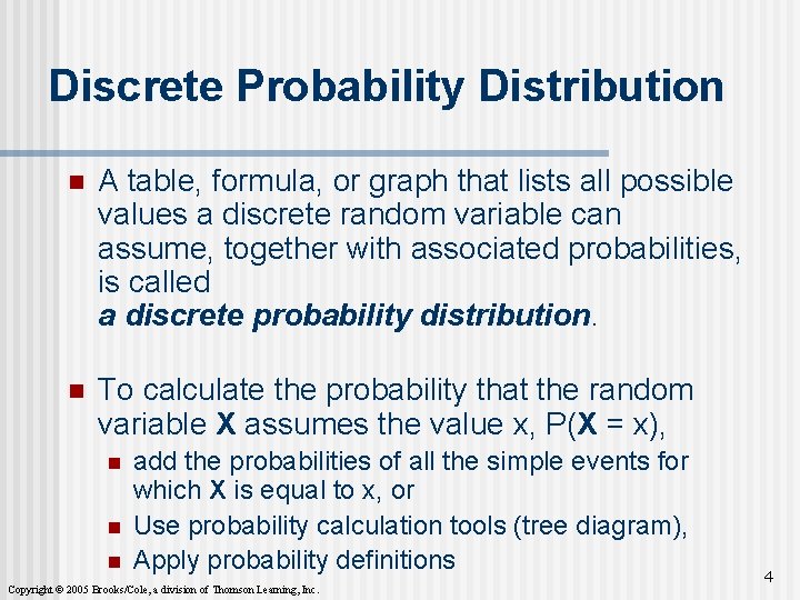 Discrete Probability Distribution n A table, formula, or graph that lists all possible values