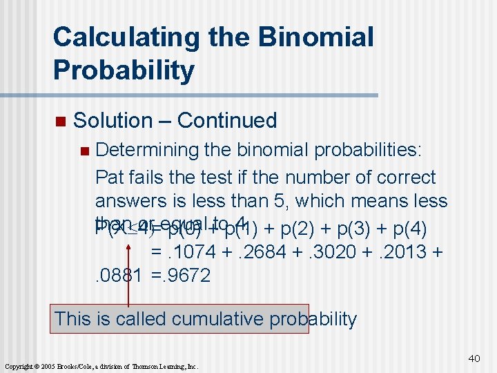 Calculating the Binomial Probability n Solution – Continued n Determining the binomial probabilities: Pat