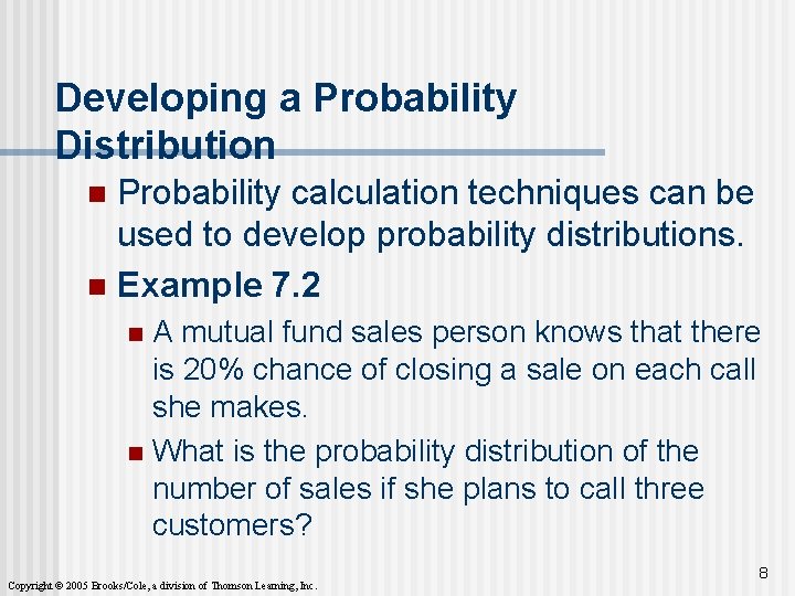 Developing a Probability Distribution Probability calculation techniques can be used to develop probability distributions.