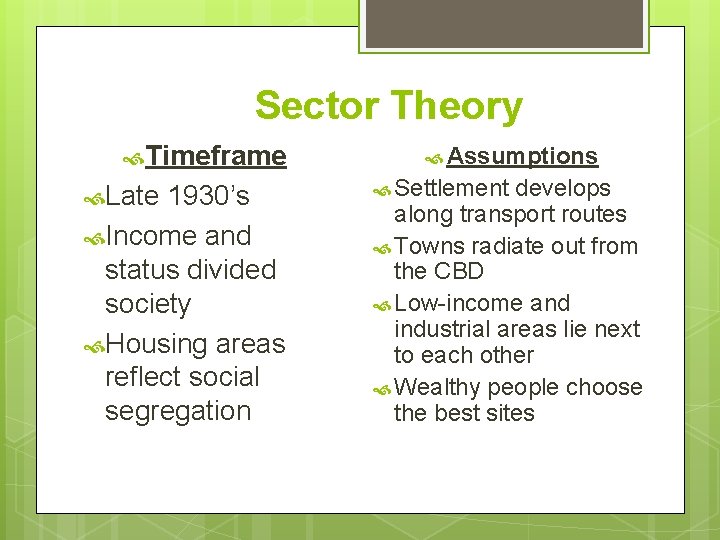Sector Theory Timeframe Late 1930’s Income and status divided society Housing areas reflect social