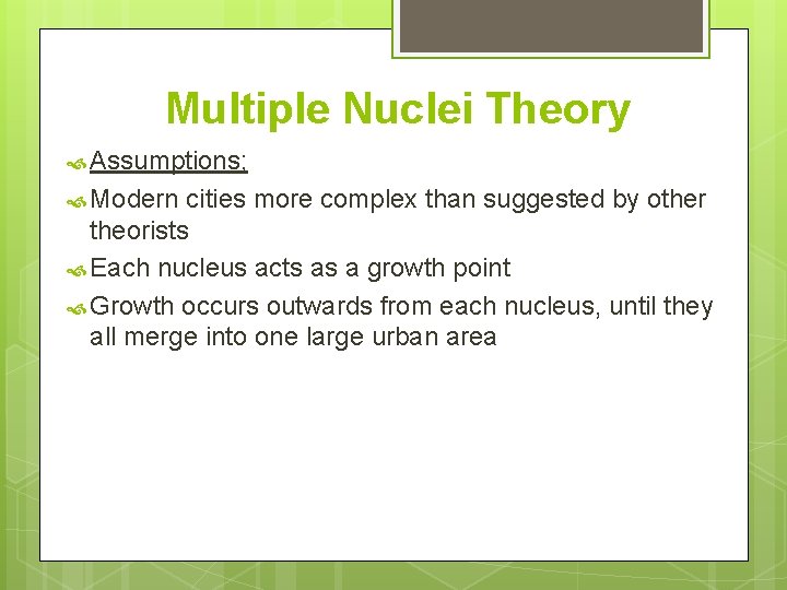 Multiple Nuclei Theory Assumptions; Modern cities more complex than suggested by other theorists Each