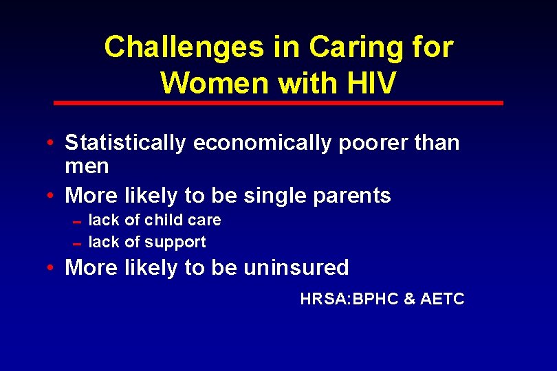 Challenges in Caring for Women with HIV • Statistically economically poorer than men •