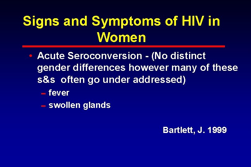 Signs and Symptoms of HIV in Women • Acute Seroconversion - (No distinct gender