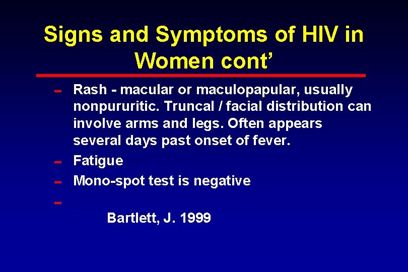 Signs and Symptoms of HIV in Women cont’ 0 Rash - macular or maculopapular,