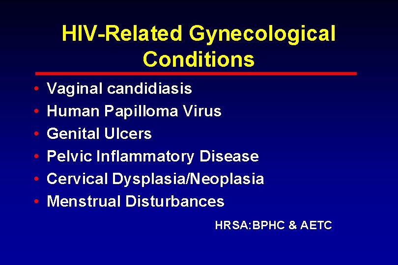 HIV-Related Gynecological Conditions • • • Vaginal candidiasis Human Papilloma Virus Genital Ulcers Pelvic