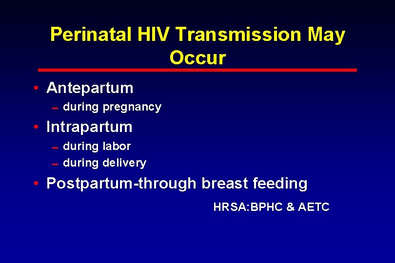 Perinatal HIV Transmission May Occur • Antepartum 0 during pregnancy • Intrapartum 0 during