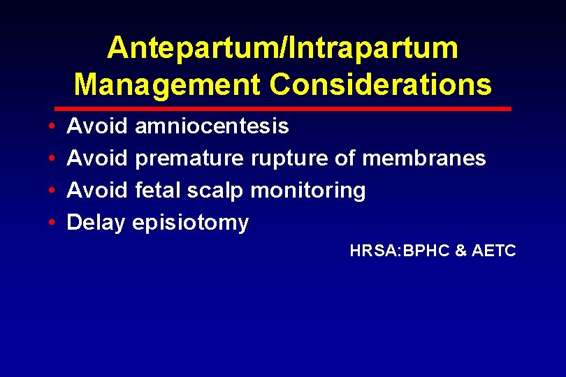 Antepartum/Intrapartum Management Considerations • • Avoid amniocentesis Avoid premature rupture of membranes Avoid fetal