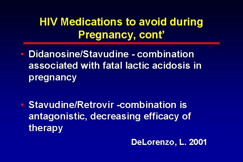 HIV Medications to avoid during Pregnancy, cont’ • Didanosine/Stavudine - combination associated with fatal