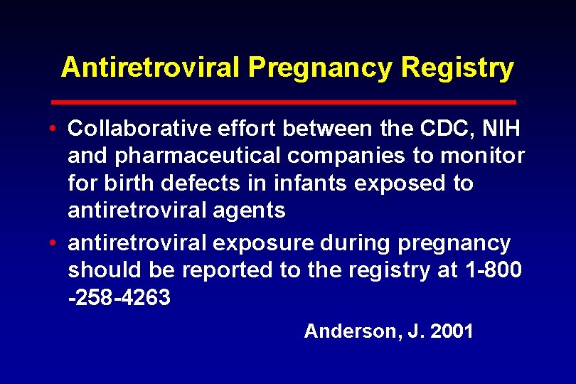 Antiretroviral Pregnancy Registry • Collaborative effort between the CDC, NIH and pharmaceutical companies to