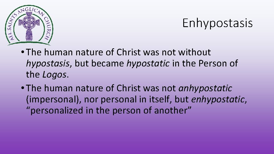 Enhypostasis • The human nature of Christ was not without hypostasis, but became hypostatic